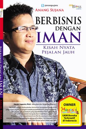 Sampul buku "Berbisnis dengan Iman" oleh Anang Sujana, yang menampilkan foto penulis dan kutipan inspiratif dari Hendri Sapari, Ph.D.